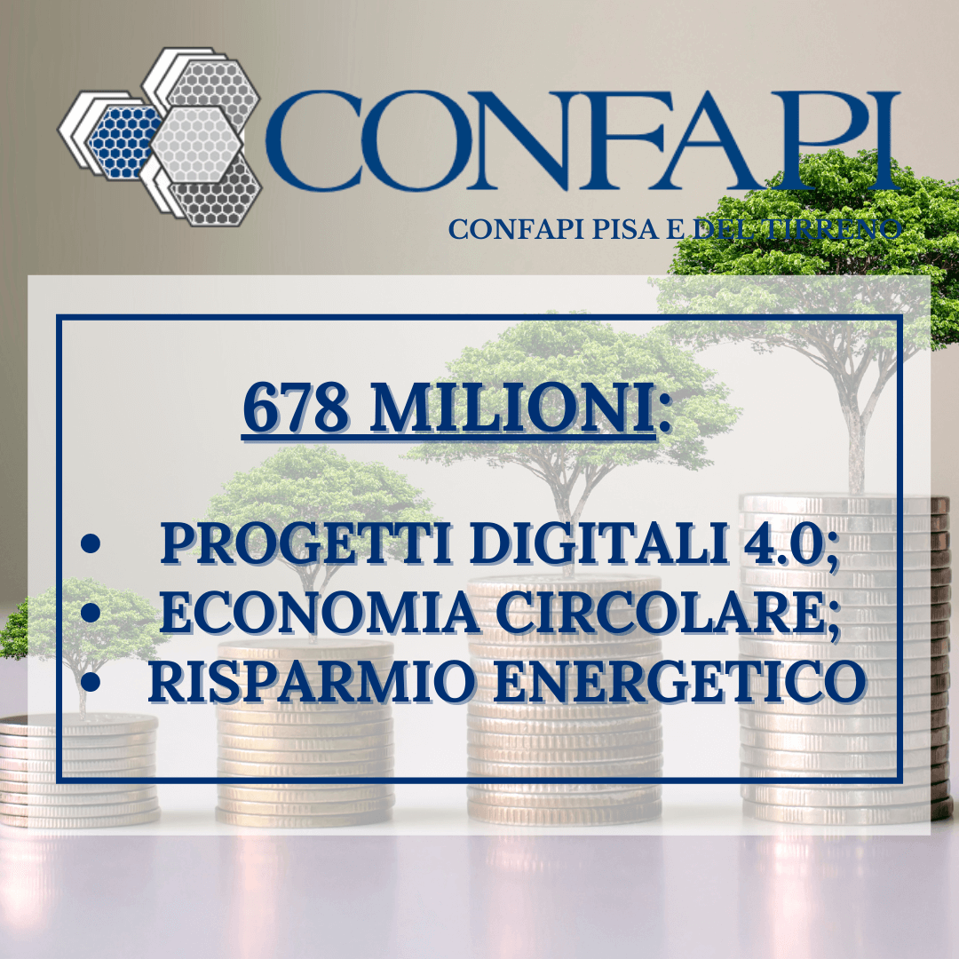 678 MILIONI: 4.0, ECON. CIRCOLARE E RISPARMIO ENERGETICO Confapi Pisa e del Tirreno