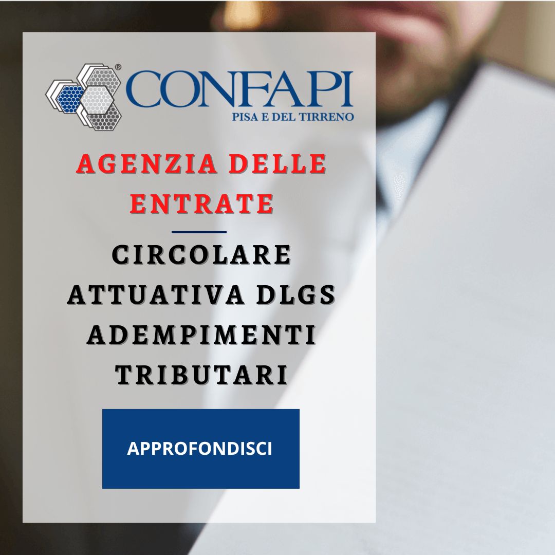 AGENZIA DELLE ENTRATE - CIRCOLARE ATTUATIVA DLGS ADEMPIMENTI TRIBUTARI Confapi Pisa e del Tirreno