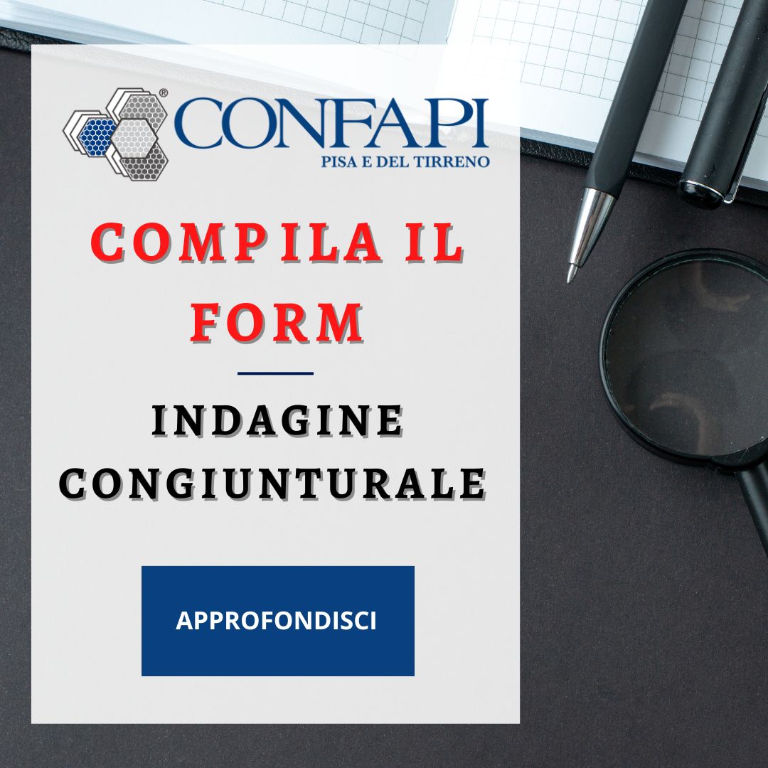 INDAGINE CONGIUNTURALE - COMPILA IL FORM Confapi Pisa e del Tirreno