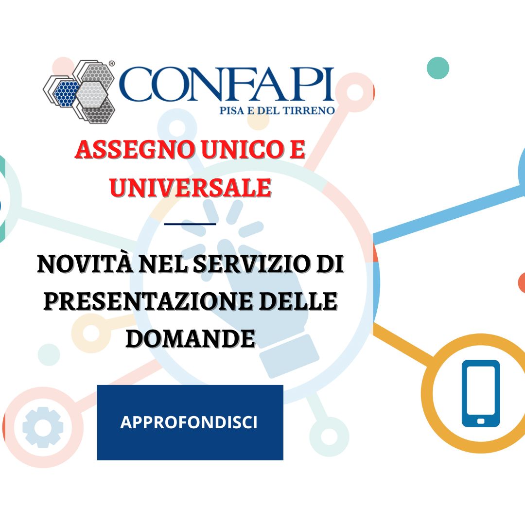 Assegno Unico e Universale: Novità nella Presentazione delle Domande Confapi Pisa e del Tirreno