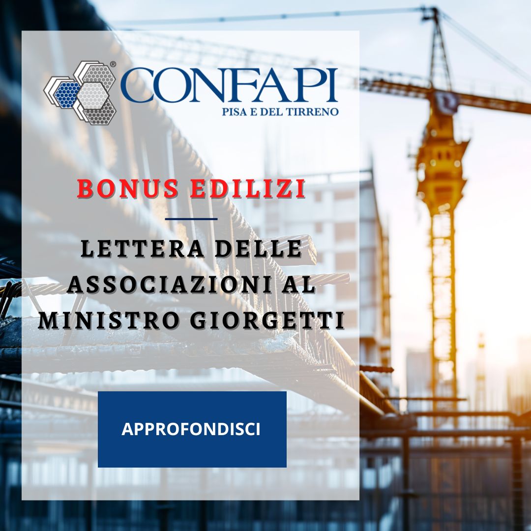 BONUS EDILIZI - LETTERA DELLE ASSOCIAZIONI AL MINISTRO GIORGETTI Confapi Pisa e del Tirreno