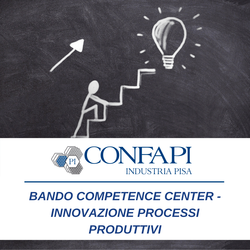 BANDI COMPETENCE CENTER - INNOVAZIONE PROCESSI PRODUTTIVI Confapi Pisa e del Tirreno