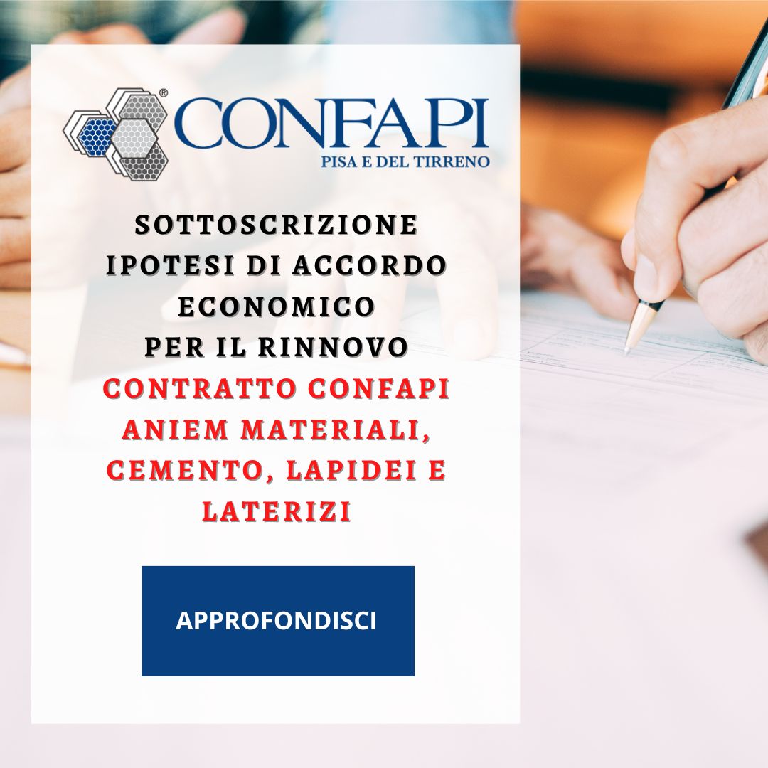 SOTTOSCRIZIONE IPOTESI DI ACCORDO ECONOMICO  PER IL RINNOVO CONTRATTO CONFAPI ANIEM MATERIALI, CEMENTO, LAPIDEI E LATERIZI Confapi Pisa e del Tirreno