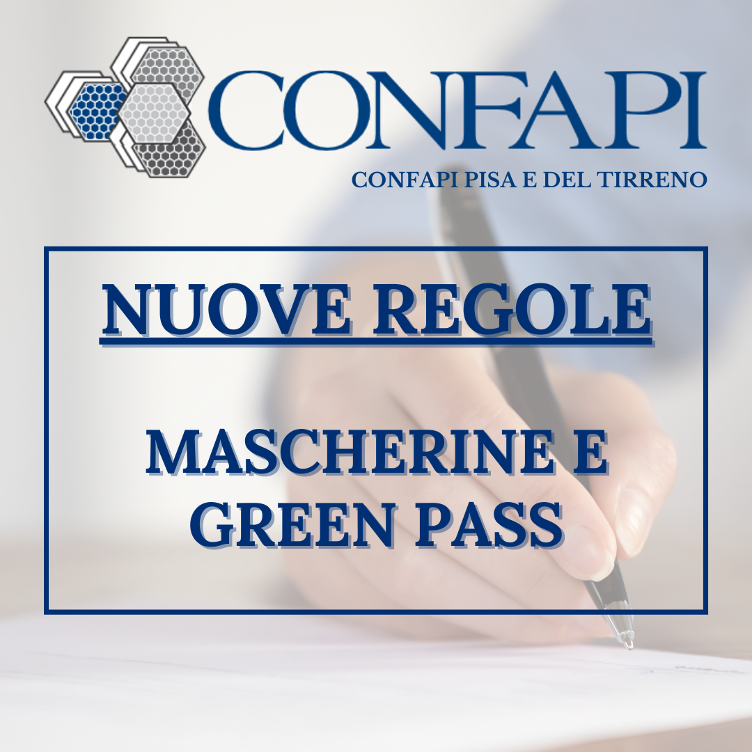 NUOVE REGOLE: MASCHERINE E GREEN PASS Confapi Pisa e del Tirreno