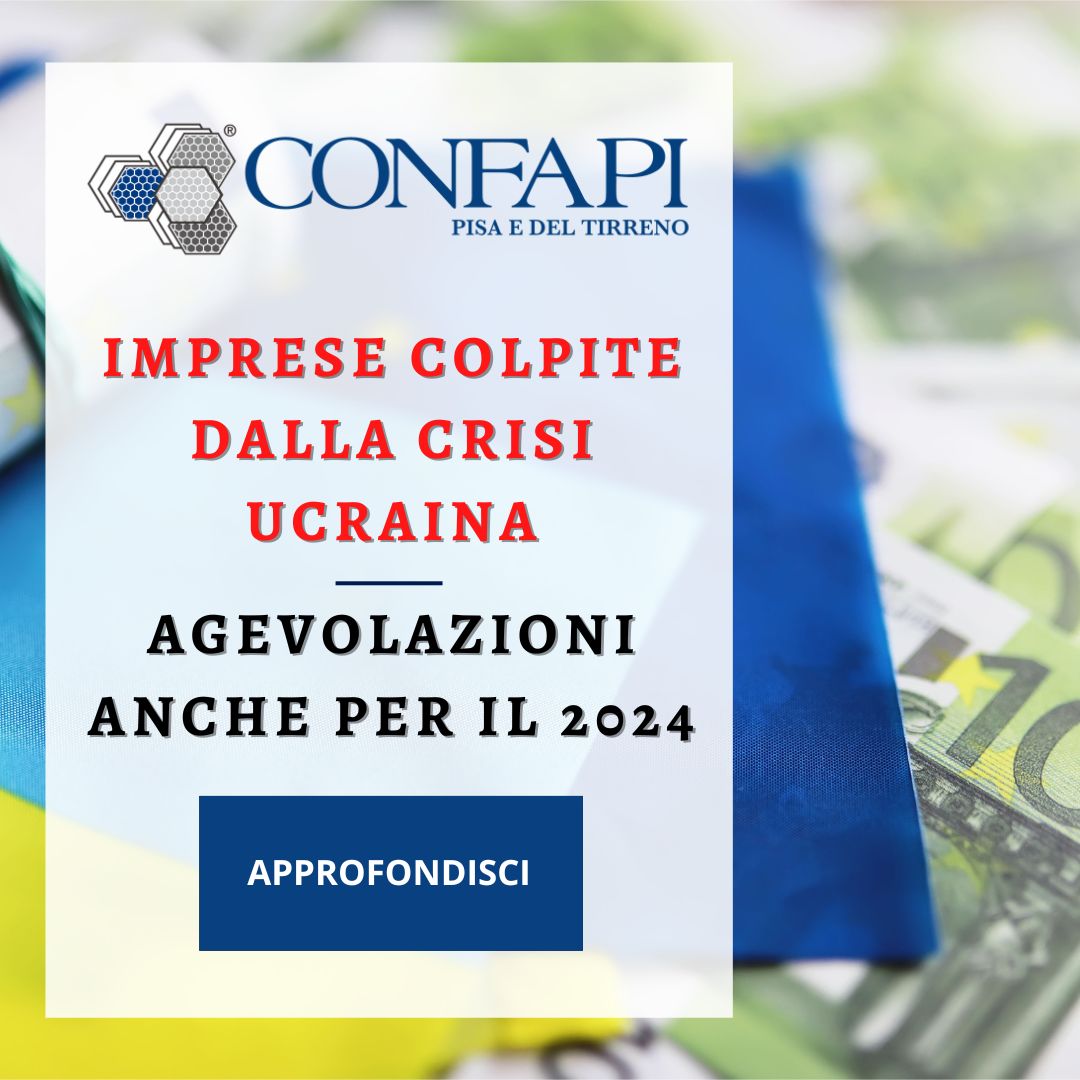 CRISI UCRAINA - AGEVOLAZIONI 2024 Confapi Pisa e del Tirreno