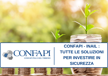 Confapi - Inail : Tutte le soluzioni per investire in sicurezza Confapi Pisa e del Tirreno