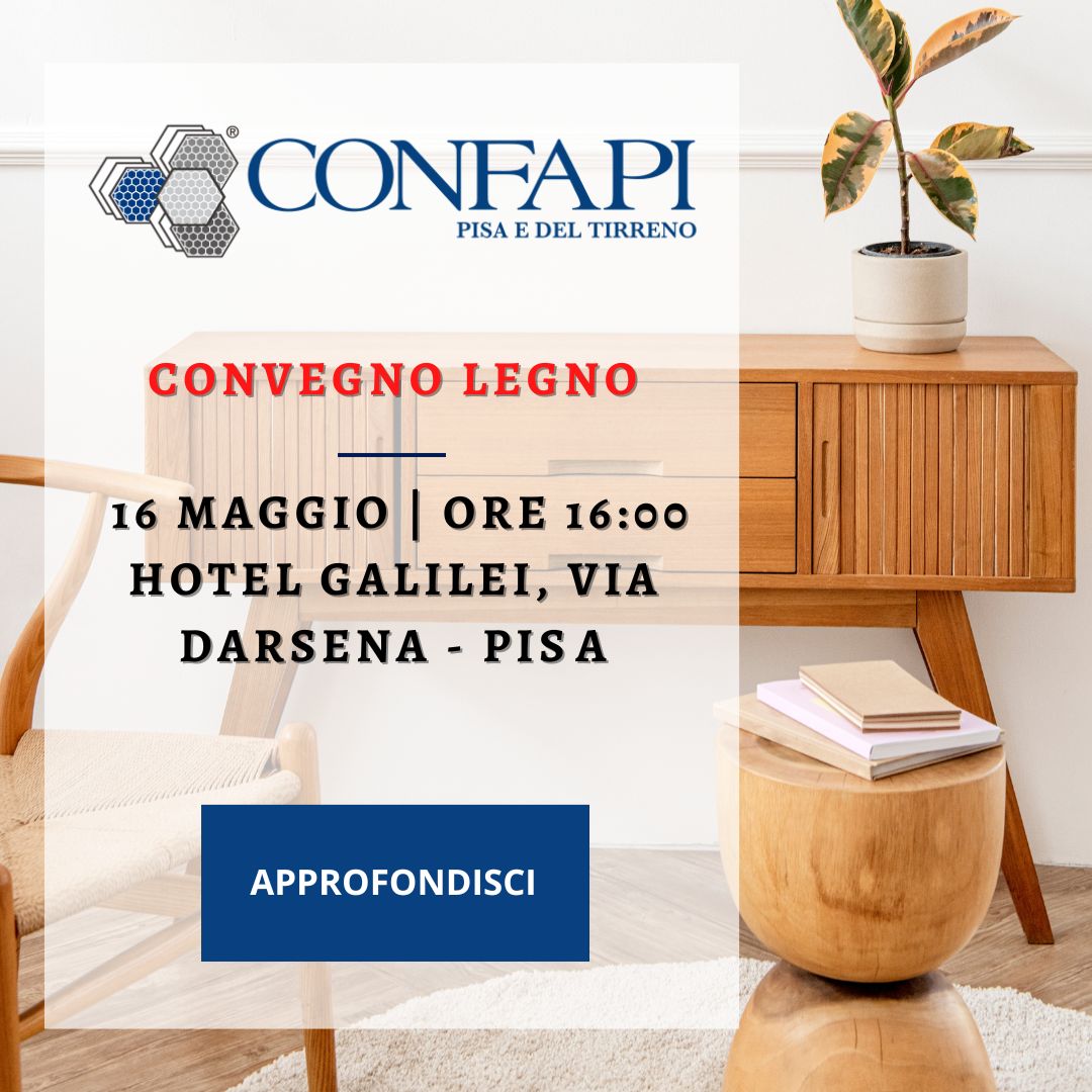 CONVEGNO LEGNO-ARREDO | PISA | 16 MAGGIO Confapi Pisa e del Tirreno