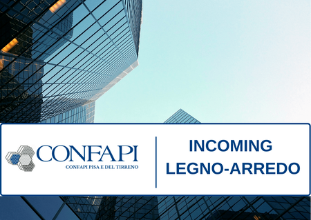  INCOMING LEGNO-ARREDO 26/27 FEBBRAIO 2019 Confapi Pisa e del Tirreno