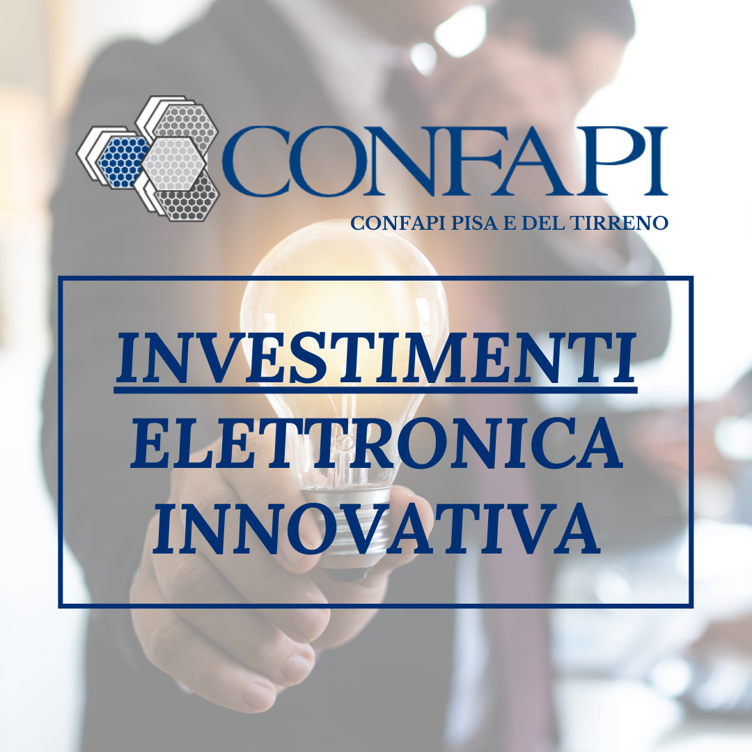 INVESTIMENTI - ELETTRONICA INNOVATIVA Confapi Pisa e del Tirreno