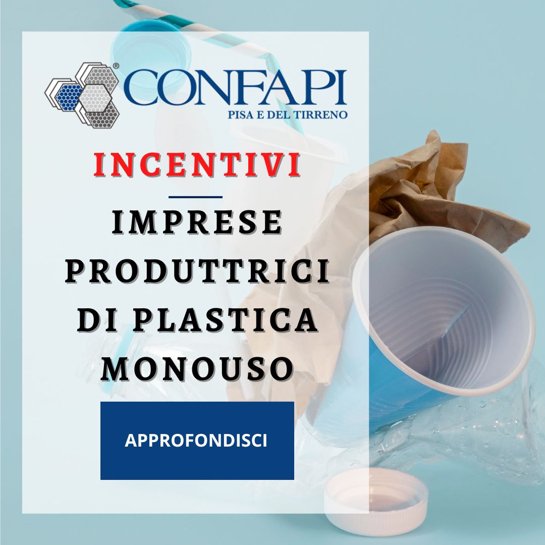 INCENTIVI - IMPRESE PRODUTTRICI DI PLASTICA MONOUSO Confapi Pisa e del Tirreno