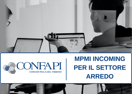 MPMI INCOMING PER IL SETTORE ARREDO Confapi Pisa e del Tirreno