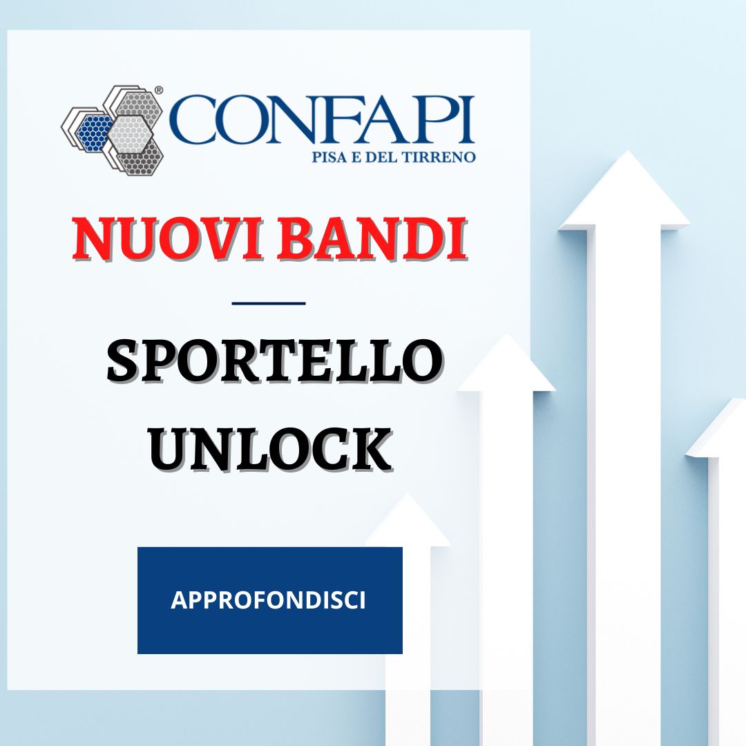 NUOVI BANDI - SPORTELLO UNLOCK Confapi Pisa e del Tirreno