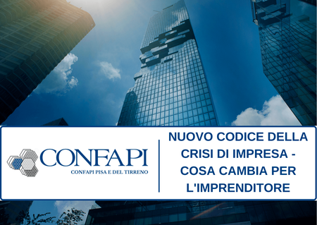 NUOVO CODICE DELLA CRISI DI IMPRESA -COSA CAMBIA PER L'IMPRENDITORE Confapi Pisa e del Tirreno