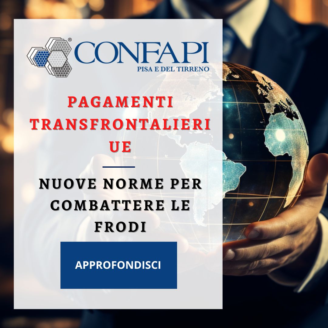 PAGAMENTI TRANSFRONTALIERI UE - NUOVE NORME PER COMBATTERE LE FRODI Confapi Pisa e del Tirreno
