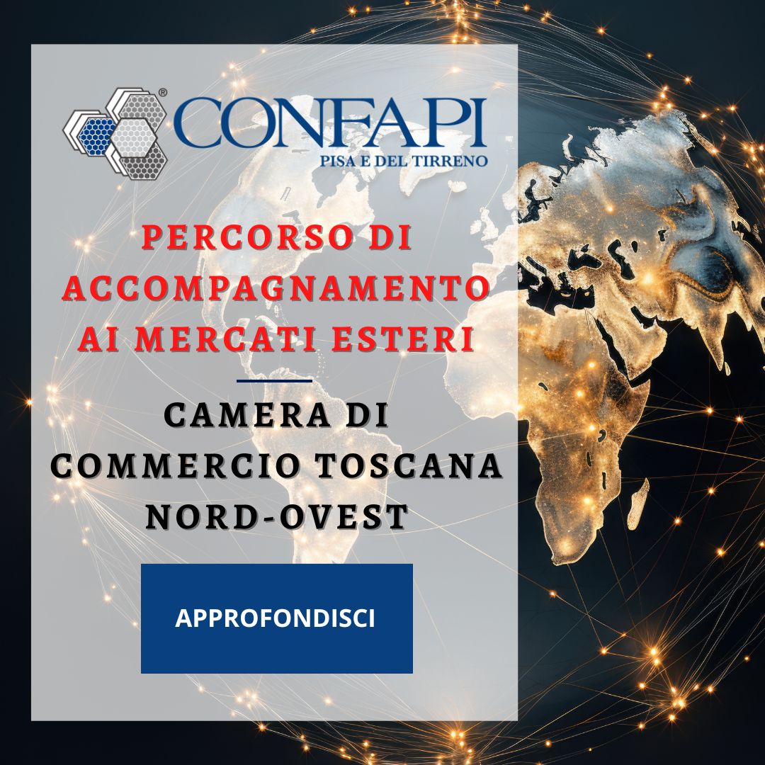 ACCOMPAGNAMENTO AI MERCATI ESTERI Confapi Pisa e del Tirreno