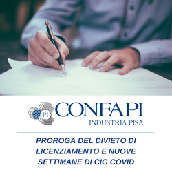 PROROGA DEL DIVIETO DI LICENZIAMENTO E NUOVE SETTIMANE DI CIG COVID. IN QUALI CASI? Confapi Pisa e del Tirreno