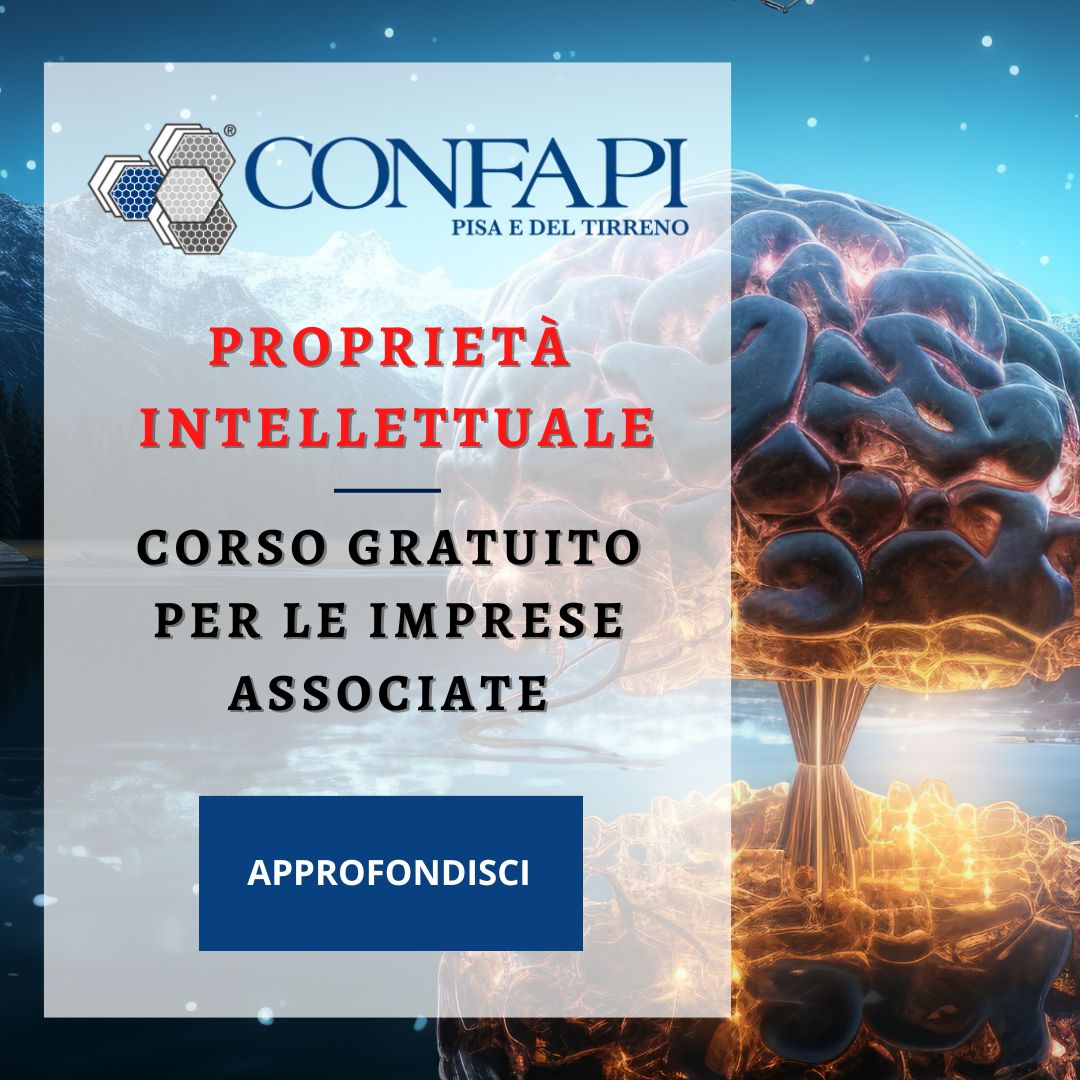 PROPRIETA' INTELLETTUALE - CORSO GRATUITO PER LE NOSTRE IMPRESE Confapi Pisa e del Tirreno