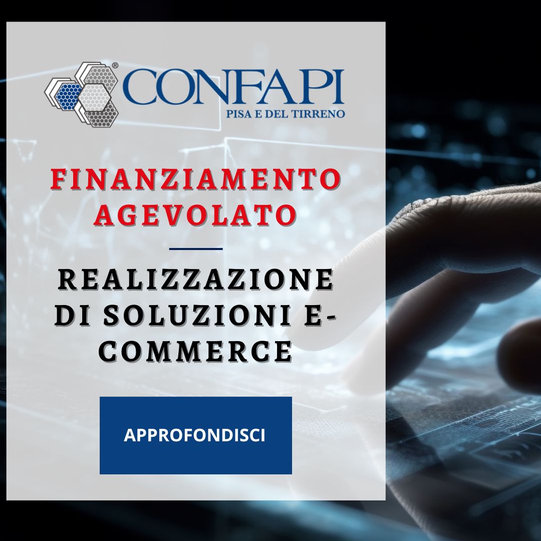 FINANZIAMENTO AGEVOLATO - E-COMMERCE Confapi Pisa e del Tirreno