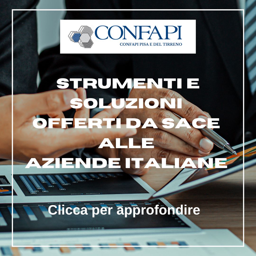  strumenti e soluzioni offerti da SACE alle aziende italiane  Confapi Pisa e del Tirreno
