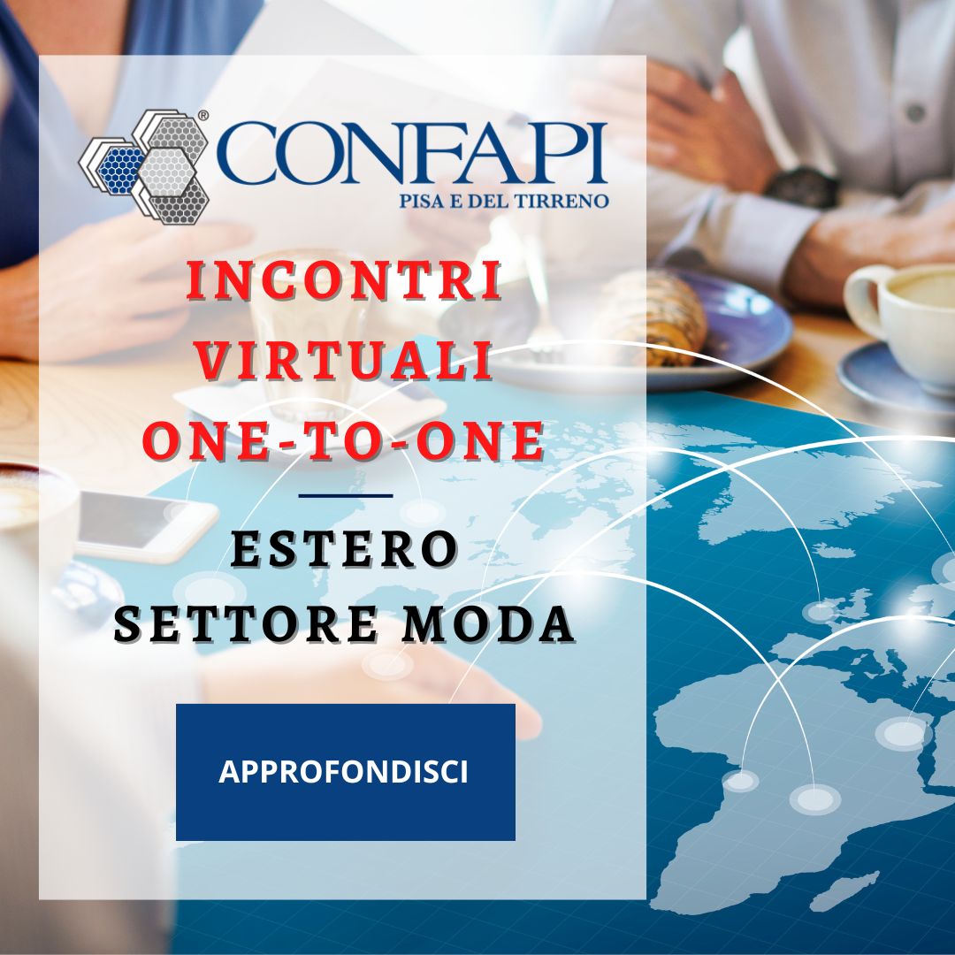 INCONTRI ONE-TO-ONE - ESTERO - SETTORE MODA Confapi Pisa e del Tirreno