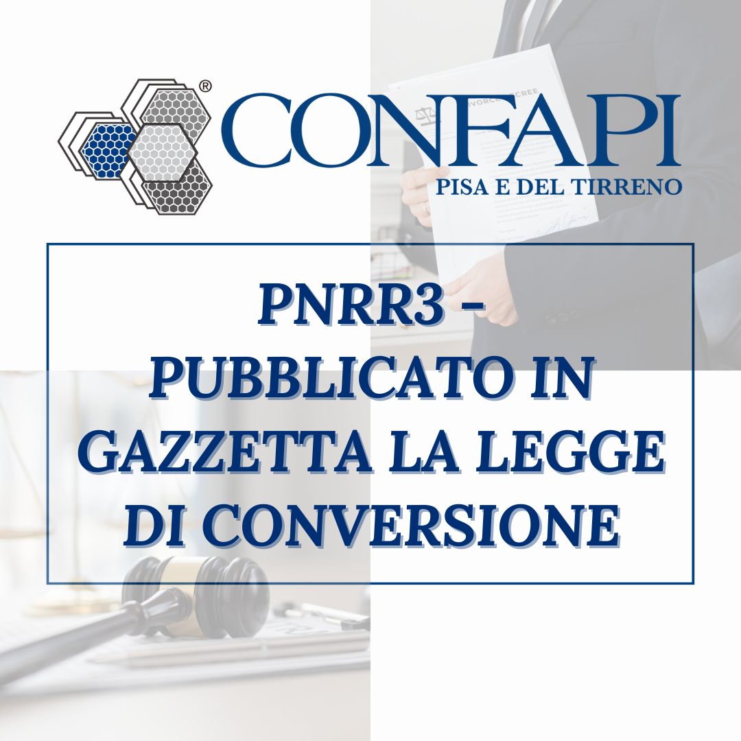 PNRR3 - IN GAZZETTA LA LEGGE DI CONVERSIONE Confapi Pisa e del Tirreno