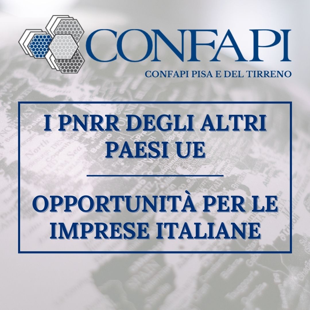 I PNRR DEGLI ALTRI PAESI UE - OPPORTUNITÀ PER LE IMPRESE ITALIANE Confapi Pisa e del Tirreno