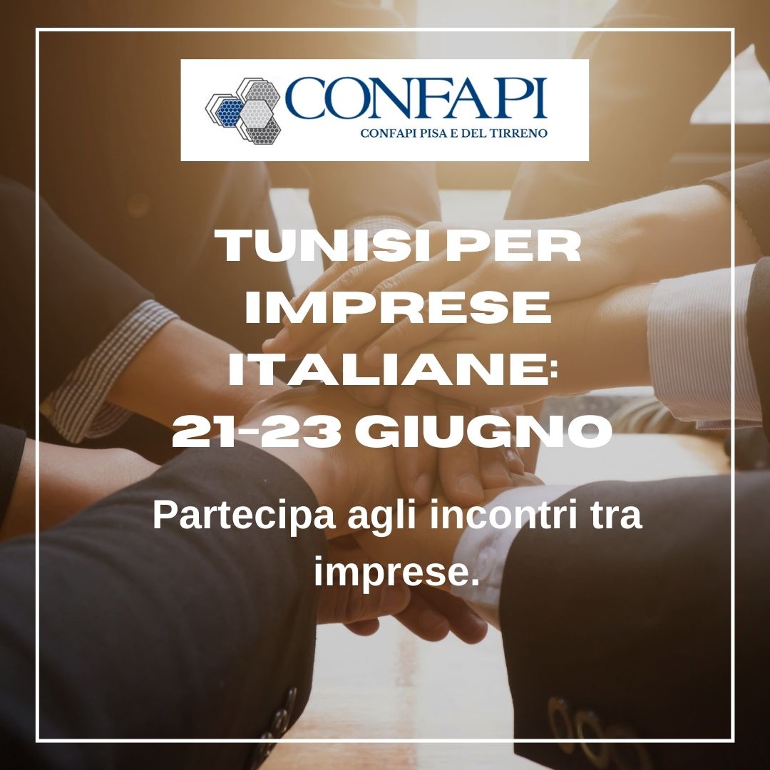 Tunisi per Imprese italiane: 21-23 giugno 2022 Confapi Pisa e del Tirreno